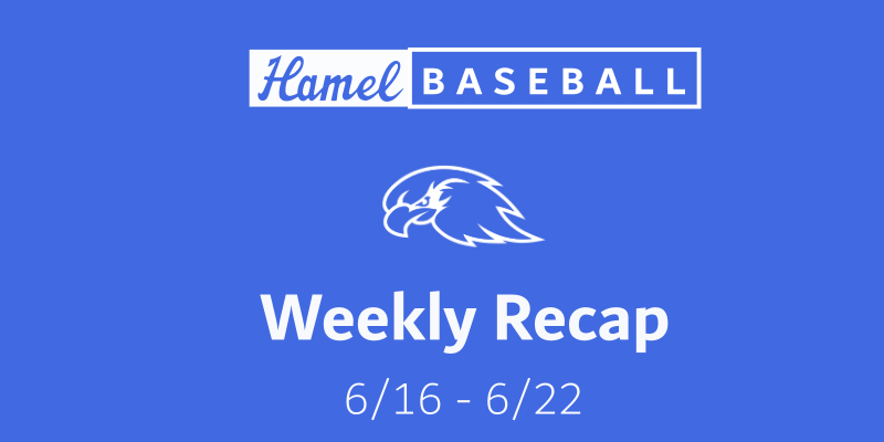 Hamel Hawks Weekly Recap 6/16 - 6/22